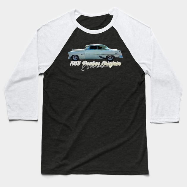 1953 Pontiac Chieftain 2 Door Sedan Baseball T-Shirt by Gestalt Imagery